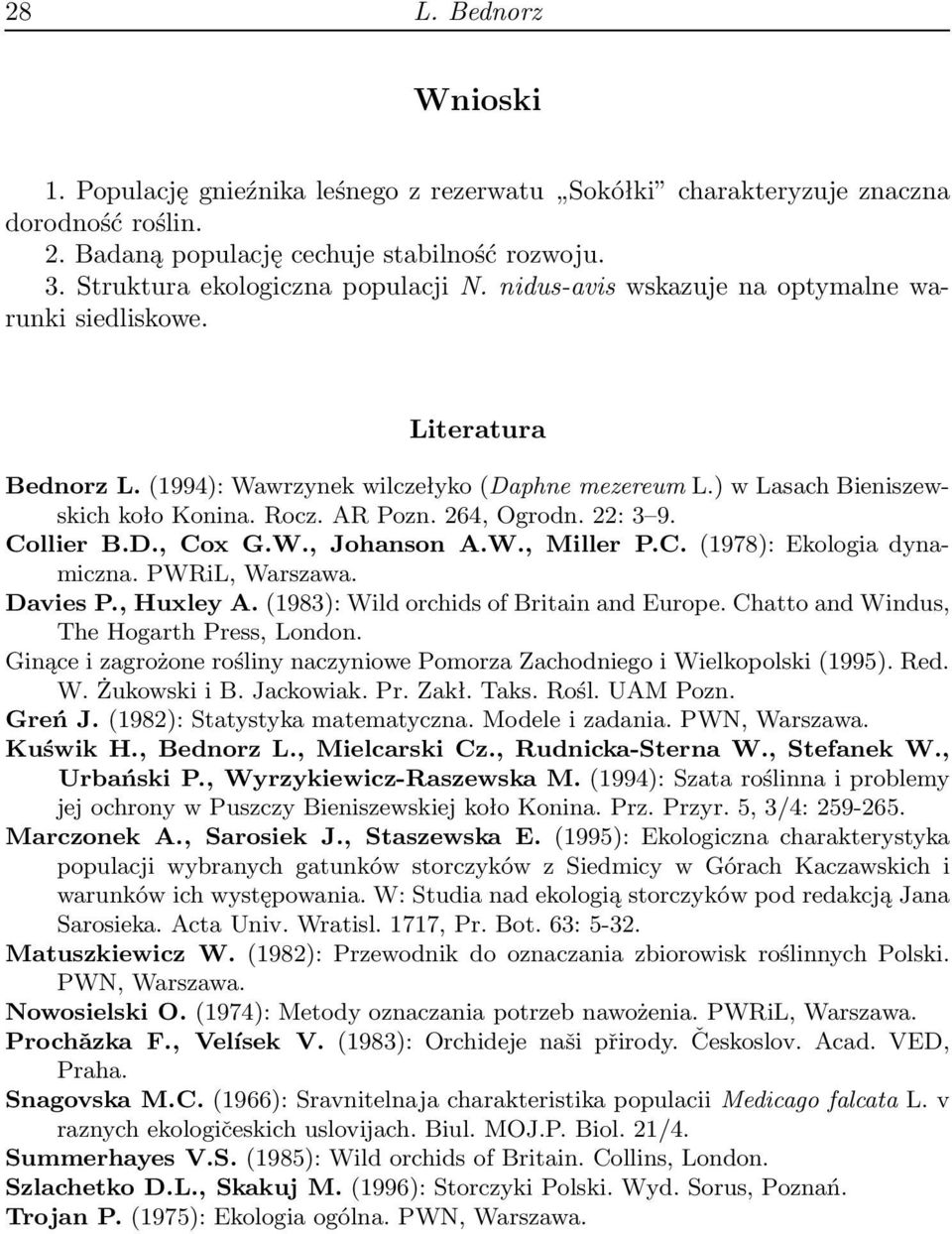 Collier B.D., Cox G.W., Johanson A.W., Miller P.C.(1978): Ekologia dynamiczna. PWRiL, Warszawa. Davies P., Huxley A.(1983): Wild orchids of Britain and Europe.