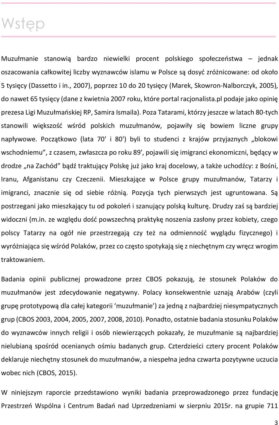 pl podaje jako opinię prezesa Ligi Muzułmańskiej RP, Samira Ismaila).