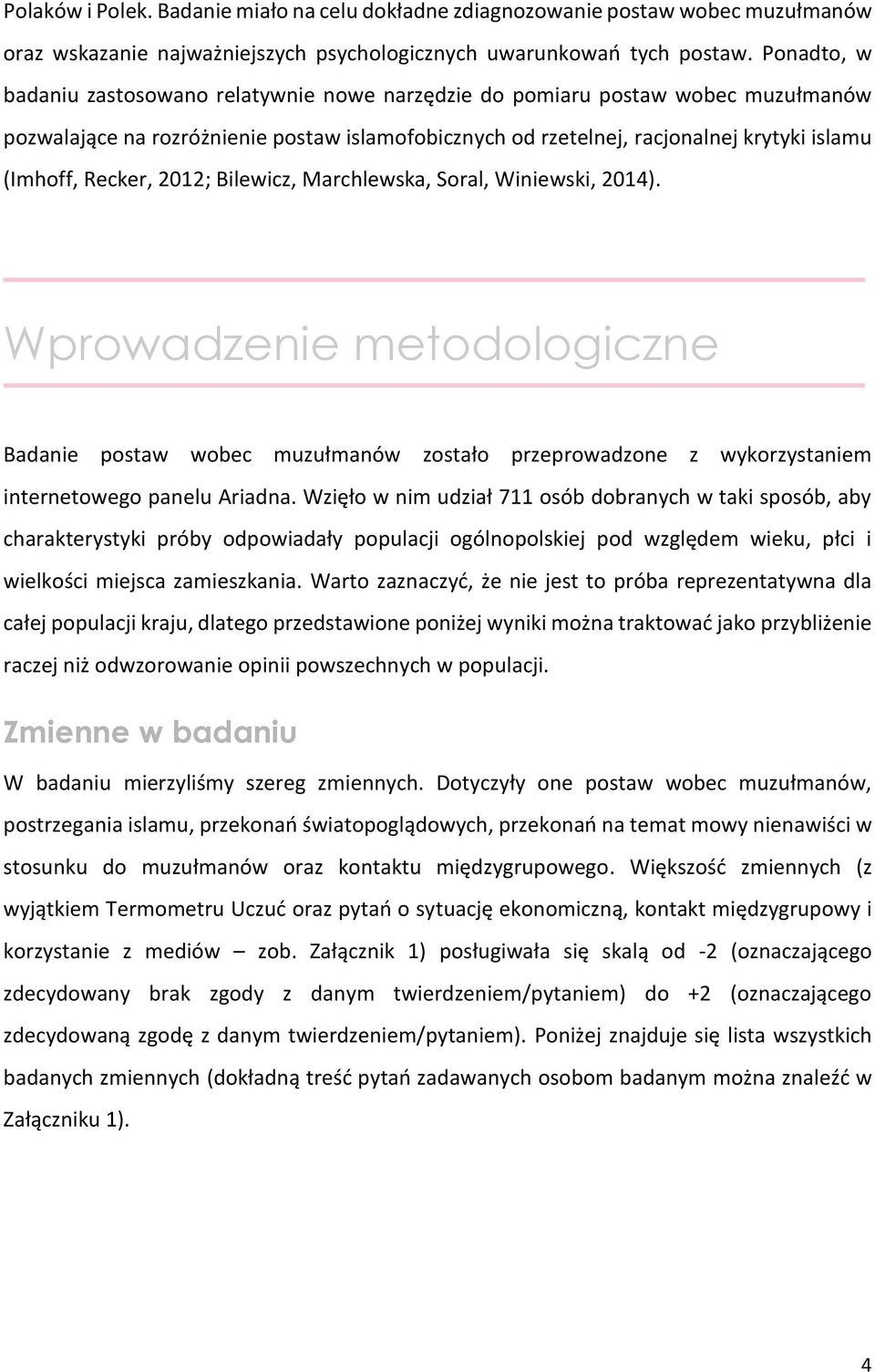 Recker, 2012; Bilewicz, Marchlewska, Soral, Winiewski, 2014). Wprowadzenie metodologiczne Badanie postaw wobec muzułmanów zostało przeprowadzone z wykorzystaniem internetowego panelu Ariadna.