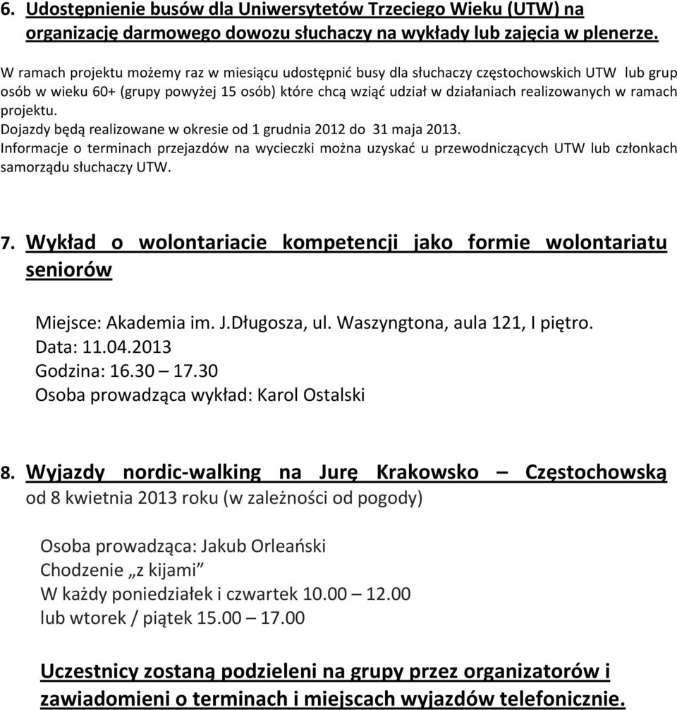 ramach projektu. Dojazdy będą realizowane w okresie od 1 grudnia 2012 do 31 maja 2013.