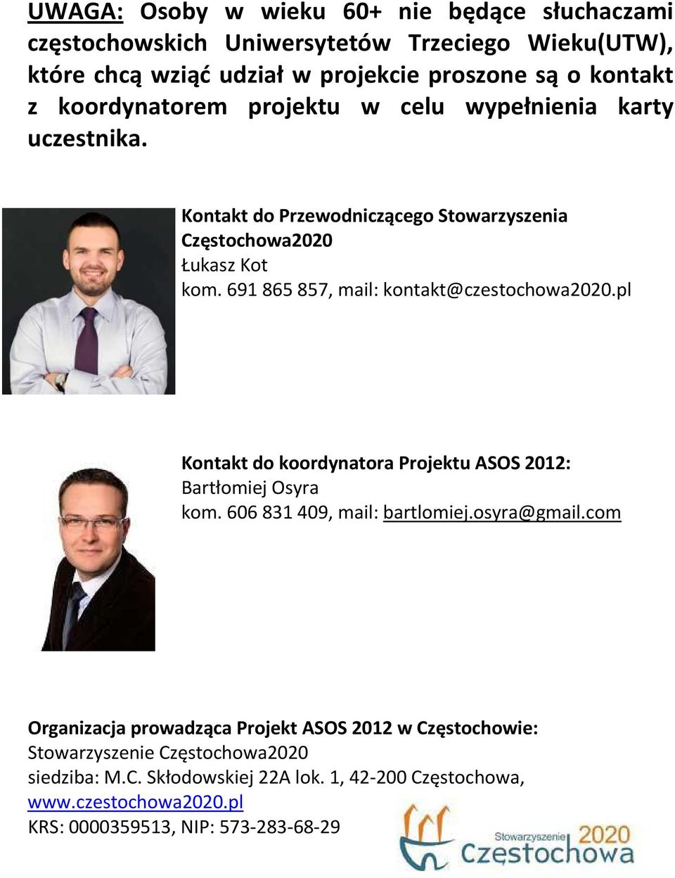 691 865 857, mail: kontakt@czestochowa2020.pl Kontakt do koordynatora Projektu ASOS 2012: Bartłomiej Osyra kom. 606 831 409, mail: bartlomiej.osyra@gmail.