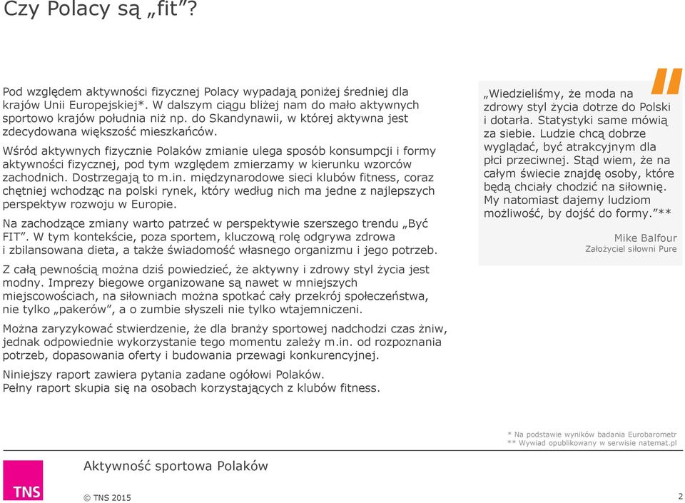 Wśród aktywnych fizycznie Polaków zmianie ulega sposób konsumpcji i formy aktywności fizycznej, pod tym względem zmierzamy w kierunku wzorców zachodnich. Dostrzegają to m.in.