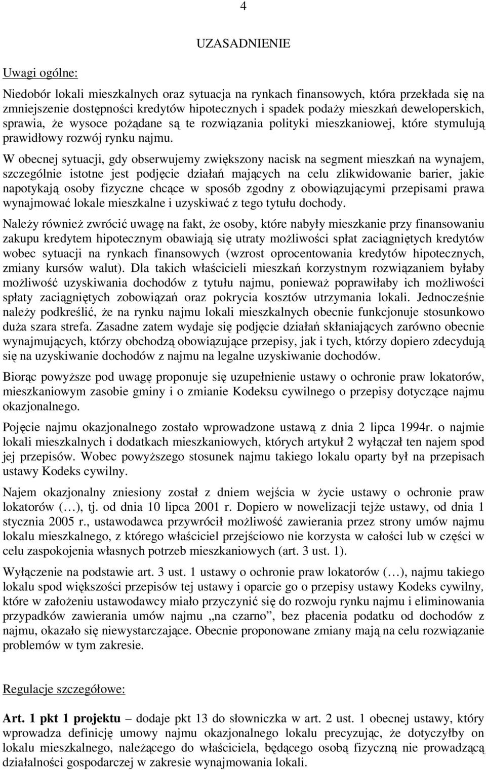 W obecnej sytuacji, gdy obserwujemy zwiększony nacisk na segment mieszkań na wynajem, szczególnie istotne jest podjęcie działań mających na celu zlikwidowanie barier, jakie napotykają osoby fizyczne