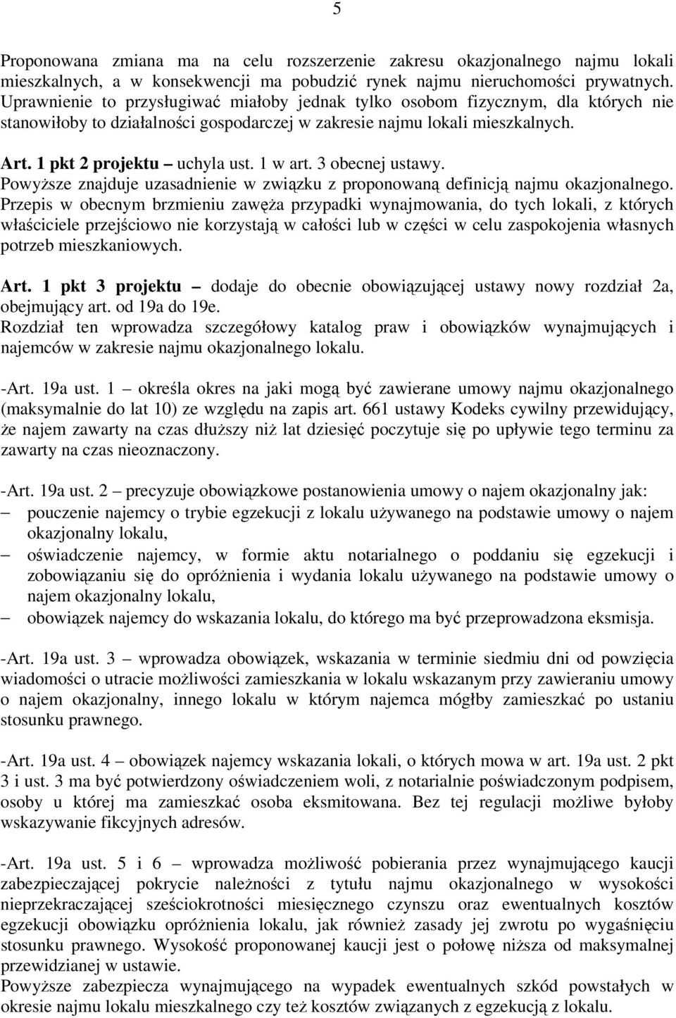 1 w art. 3 obecnej ustawy. Powyższe znajduje uzasadnienie w związku z proponowaną definicją najmu okazjonalnego.