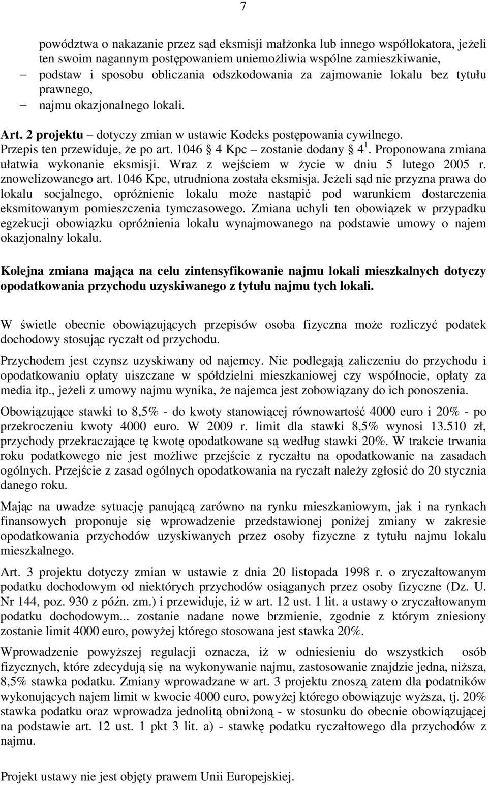 1046 4 Kpc zostanie dodany 4 1. Proponowana zmiana ułatwia wykonanie eksmisji. Wraz z wejściem w życie w dniu 5 lutego 2005 r. znowelizowanego art. 1046 Kpc, utrudniona została eksmisja.