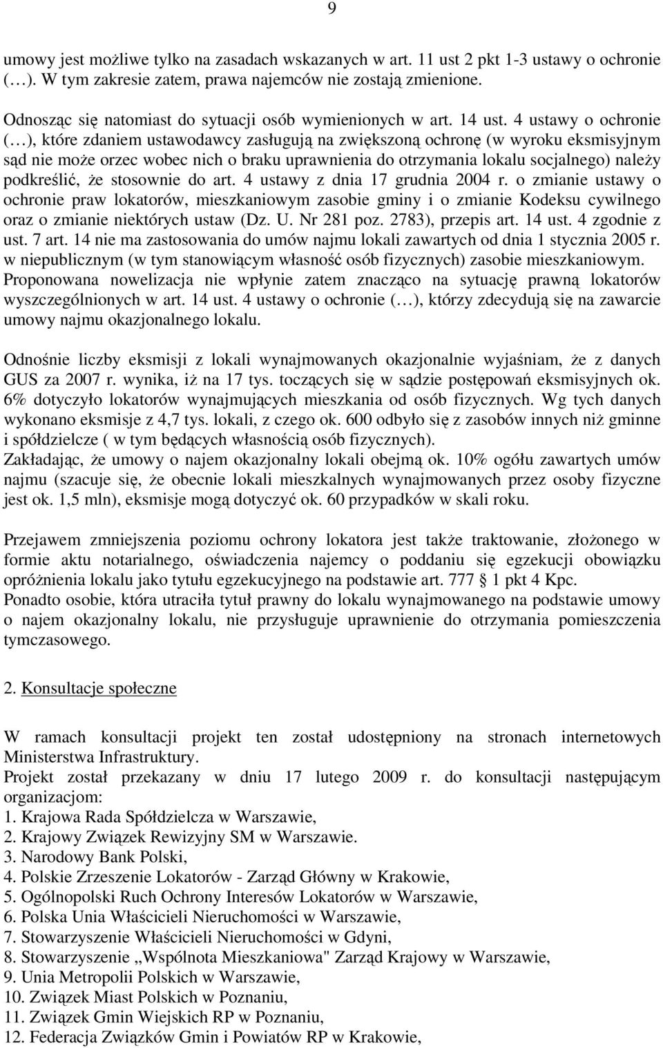 4 ustawy o ochronie ( ), które zdaniem ustawodawcy zasługują na zwiększoną ochronę (w wyroku eksmisyjnym sąd nie może orzec wobec nich o braku uprawnienia do otrzymania lokalu socjalnego) należy