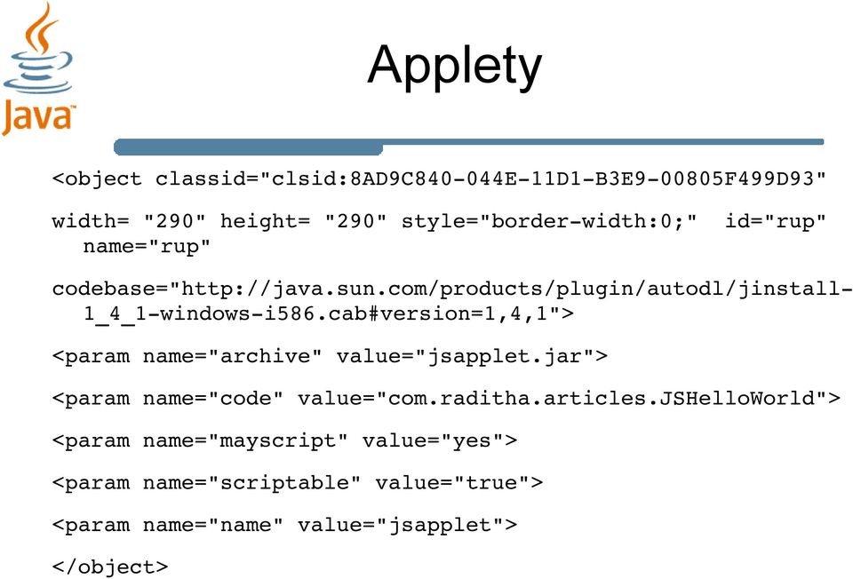 cab#version=1,4,1"> <param name="archive" value="jsapplet.jar"> <param name="code" value="com.raditha.articles.