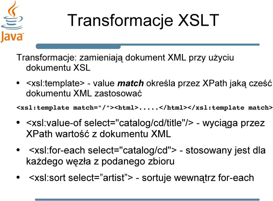 ..</html></xsl:template match> <xsl:value-of select="catalog/cd/title"/> - wyciąga przez XPath wartość z dokumentu