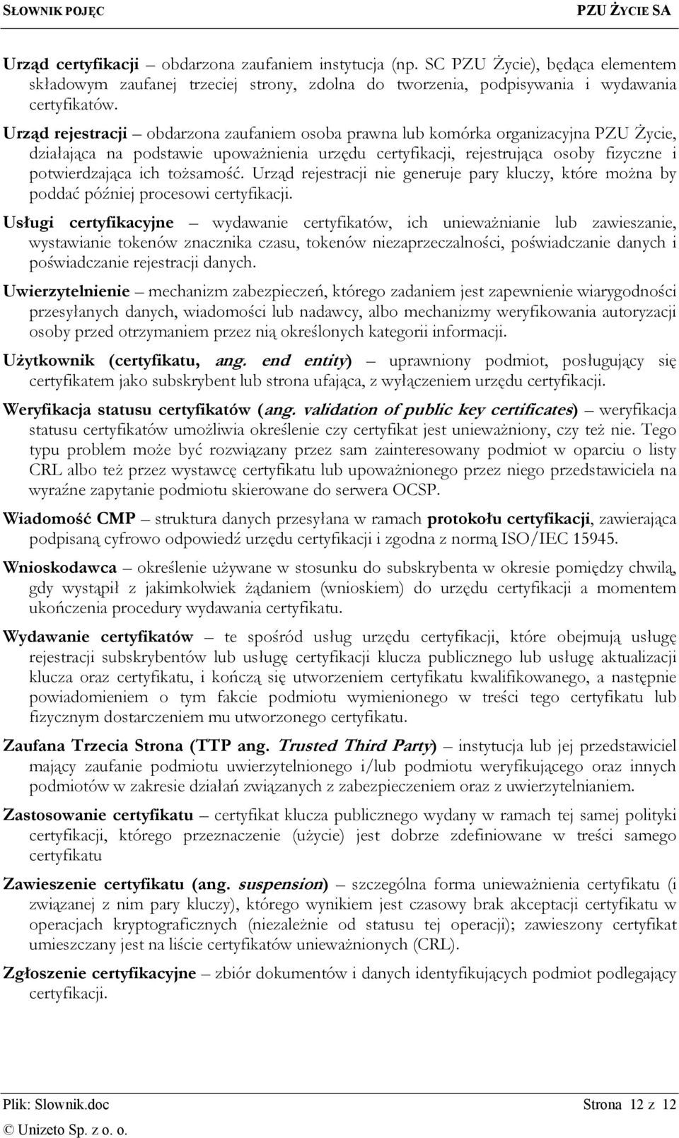 tożsamość. Urząd rejestracji nie generuje pary kluczy, które można by poddać później procesowi certyfikacji.