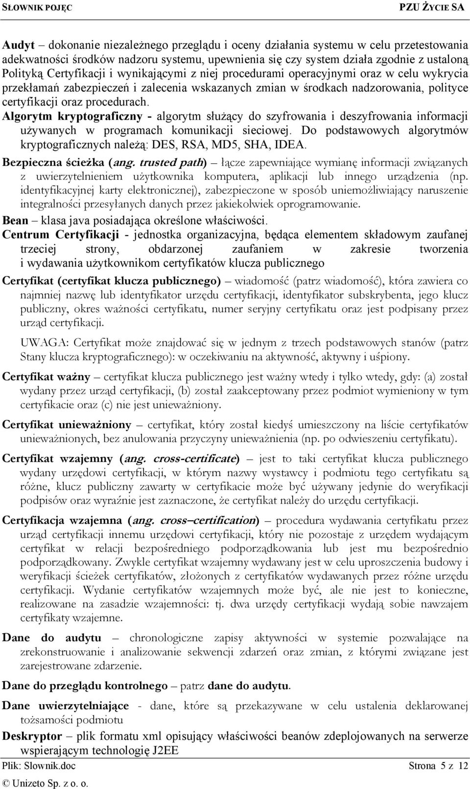 Algorytm kryptograficzny - algorytm służący do szyfrowania i deszyfrowania informacji używanych w programach komunikacji sieciowej.