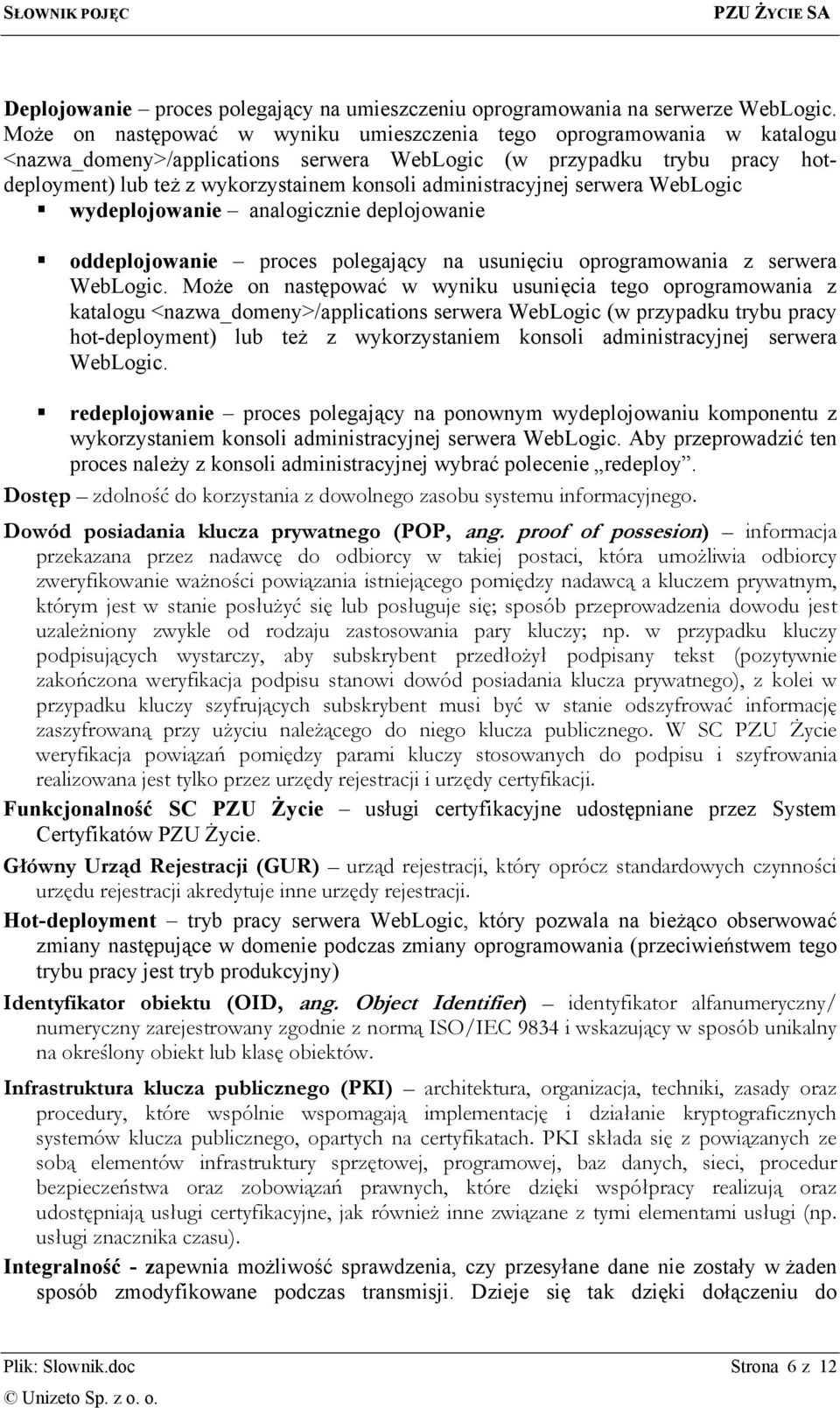 administracyjnej serwera WebLogic wydeplojowanie analogicznie deplojowanie oddeplojowanie proces polegający na usunięciu oprogramowania z serwera WebLogic.