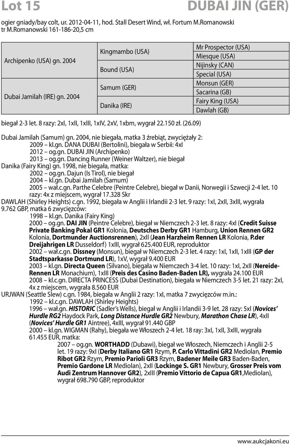 09) DUBAI JIN (GER) Mr Prospector (USA) Miesque (USA) Nijinsky (CAN) Special (USA) Monsun (GER) Sacarina (GB) Fairy King (USA) Dawlah (GB) Dubai Jamilah (Samum) gn.