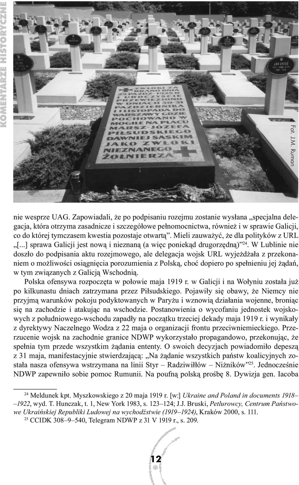 pozostaje otwartą. Mieli zauważyć, że dla polityków z URL [...] sprawa Galicji jest nową i nieznaną (a więc poniekąd drugorzędną) 24.