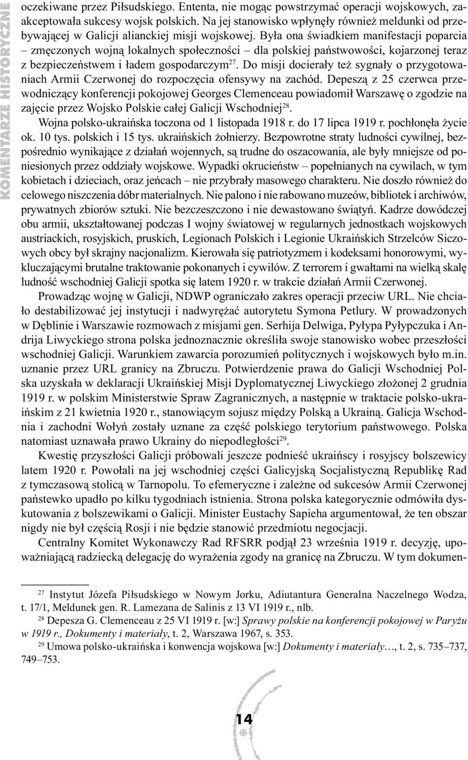 Była ona świadkiem manifestacji poparcia zmęczonych wojną lokalnych społeczności dla polskiej państwowości, kojarzonej teraz z bezpieczeństwem i ładem gospodarczym 27.