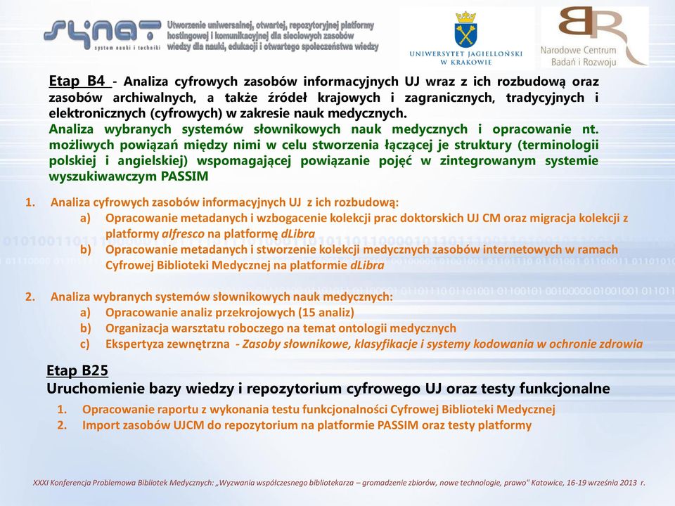 możliwych powiązań między nimi w celu stworzenia łączącej je struktury (terminologii polskiej i angielskiej) wspomagającej powiązanie pojęć w zintegrowanym systemie wyszukiwawczym PASSIM 1.