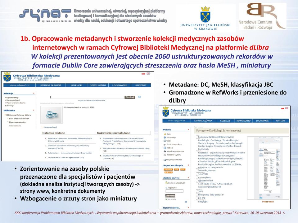 miniatury Metadane: DC, MeSH, klasyfikacja JBC Gromadzone w RefWorks i przeniesione do dlibry Zorientowanie na zasoby polskie przeznaczone dla