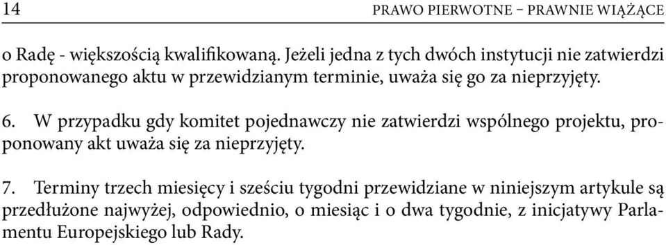 6. W przypadku gdy komitet pojednawczy nie zatwierdzi wspólnego projektu, proponowany akt uważa się za nieprzyjęty. 7.