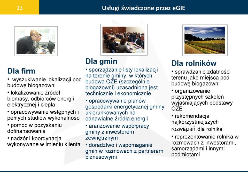 pełnych studiów wykonalności odnawialne źródła energii pomoc w pozyskaniu aranżowanie współpracy dofinansowania gminy z inwestorem zewnętrznym nadzór i koordynacja wykonywane w imieniu klienta