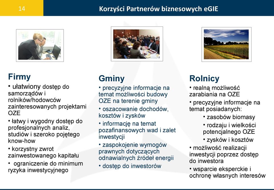 oszacowanie dochodów, kosztów i zysków informację na temat pozafinansowych wad i zalet inwestycji zaspokojenie wymogów prawnych dotyczących odnawialnych źródeł energii dostęp do inwestorów realną