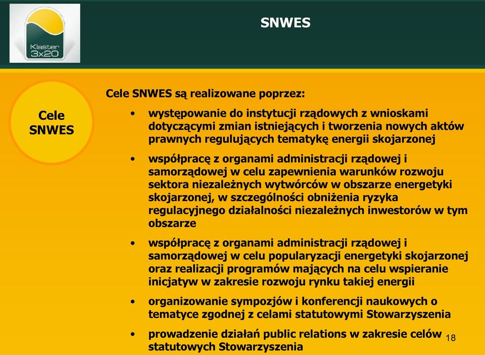 ryzyka regulacyjnego działalności niezależnych inwestorów w tym obszarze współpracę z organami administracji rządowej i samorządowej w celu popularyzacji energetyki skojarzonej oraz realizacji