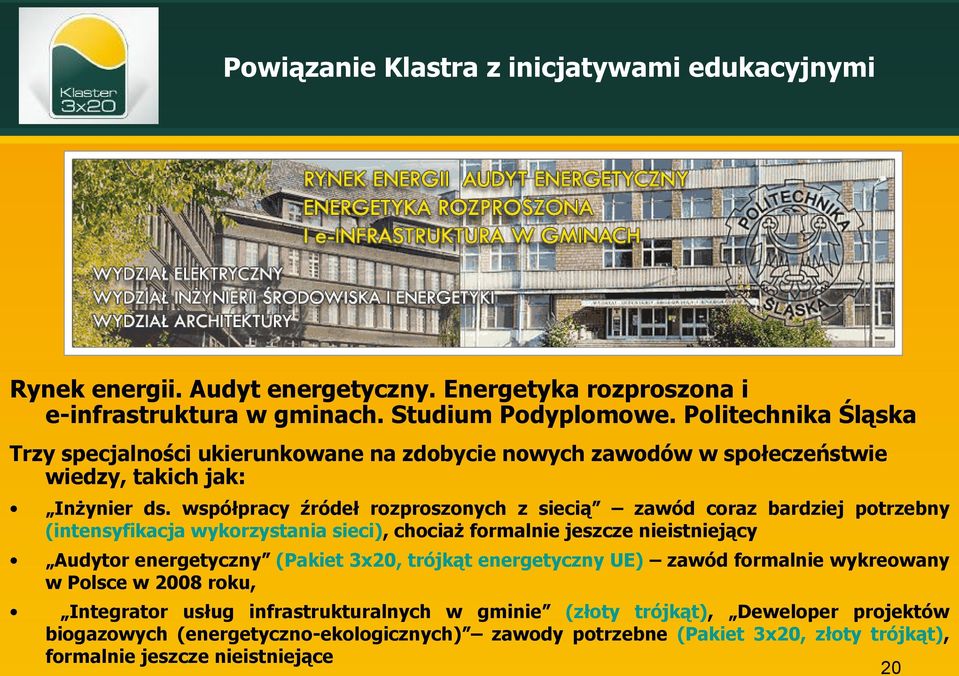 współpracy źródeł rozproszonych z siecią zawód coraz bardziej potrzebny (intensyfikacja wykorzystania sieci), chociaż formalnie jeszcze nieistniejący Audytor energetyczny (Pakiet 3x20,