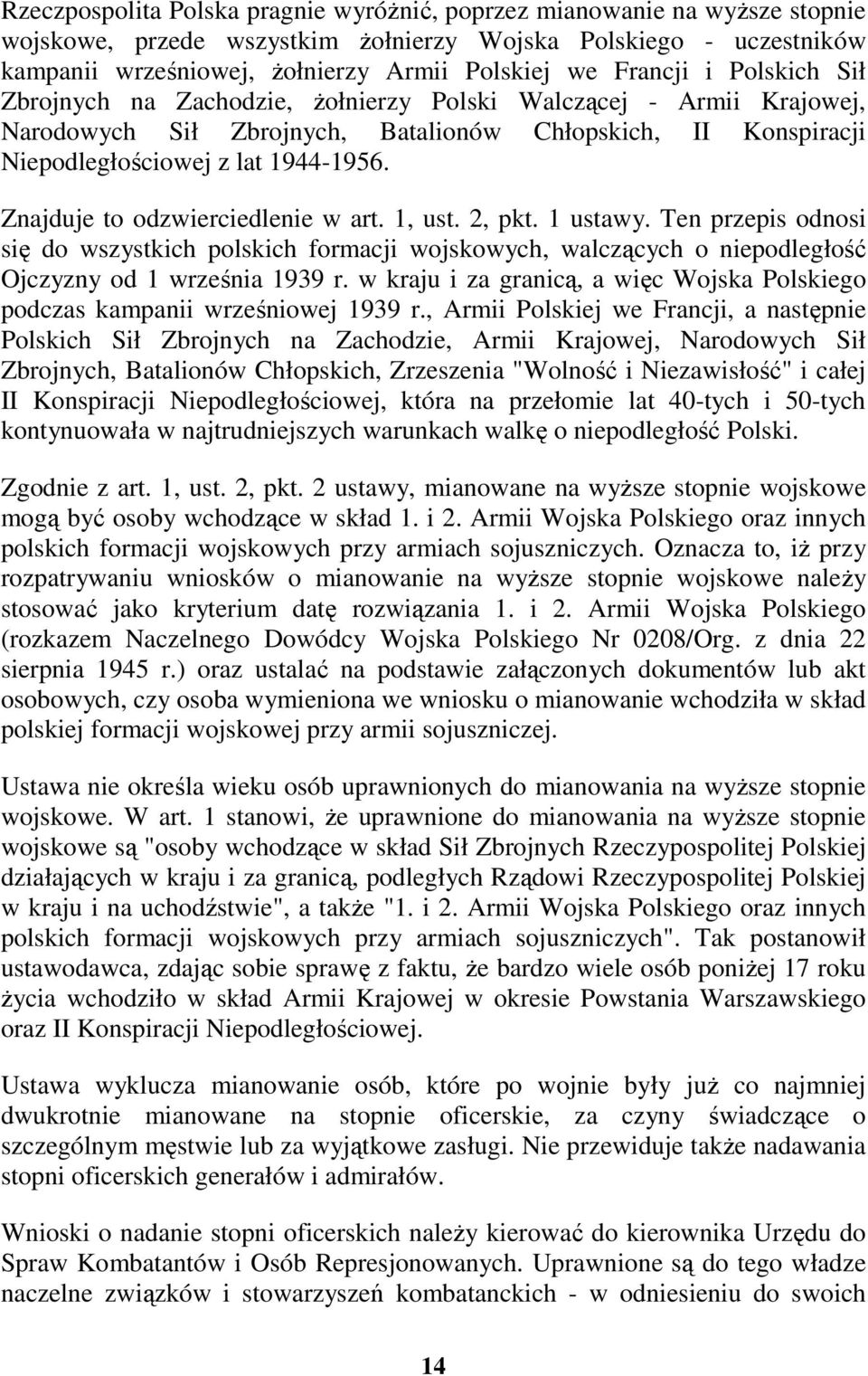 Znajduje to odzwierciedlenie w art. 1, ust. 2, pkt. 1 ustawy. Ten przepis odnosi się do wszystkich polskich formacji wojskowych, walczących o niepodległość Ojczyzny od 1 września 1939 r.