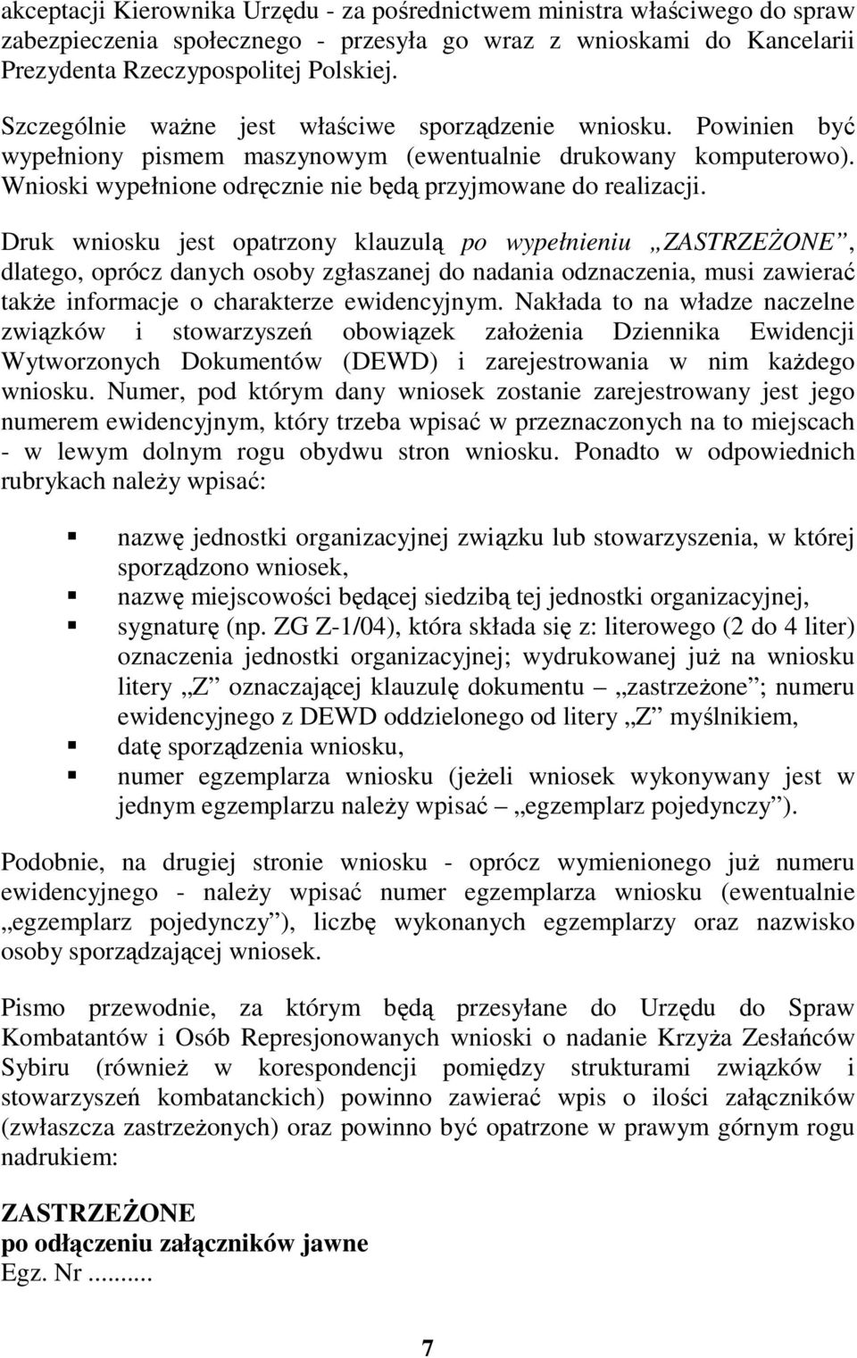 Druk wniosku jest opatrzony klauzulą po wypełnieniu ZASTRZEśONE, dlatego, oprócz danych osoby zgłaszanej do nadania odznaczenia, musi zawierać takŝe informacje o charakterze ewidencyjnym.