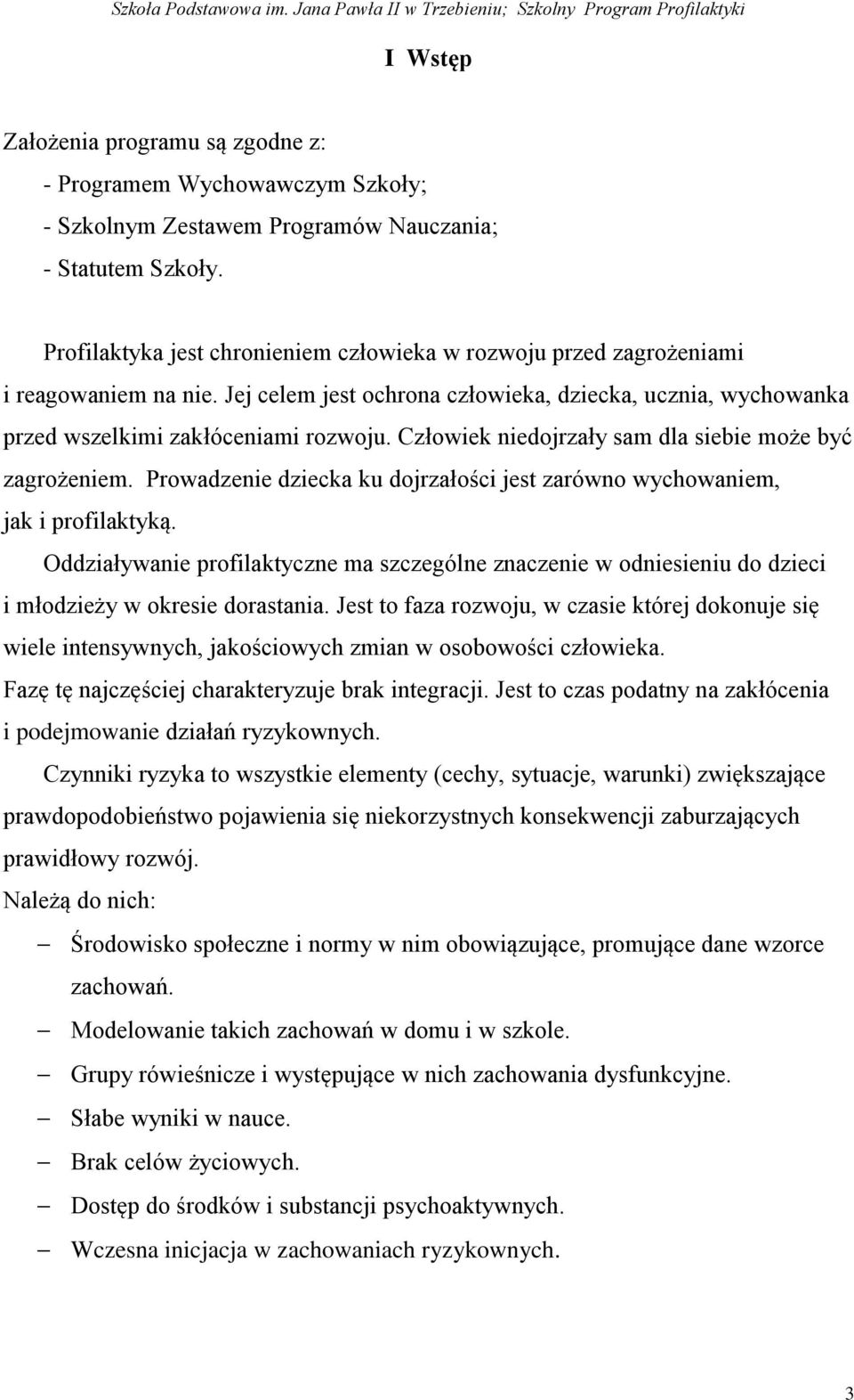 Człowiek niedojrzały sam dla siebie może być zagrożeniem. Prowadzenie dziecka ku dojrzałości jest zarówno wychowaniem, jak i profilaktyką.