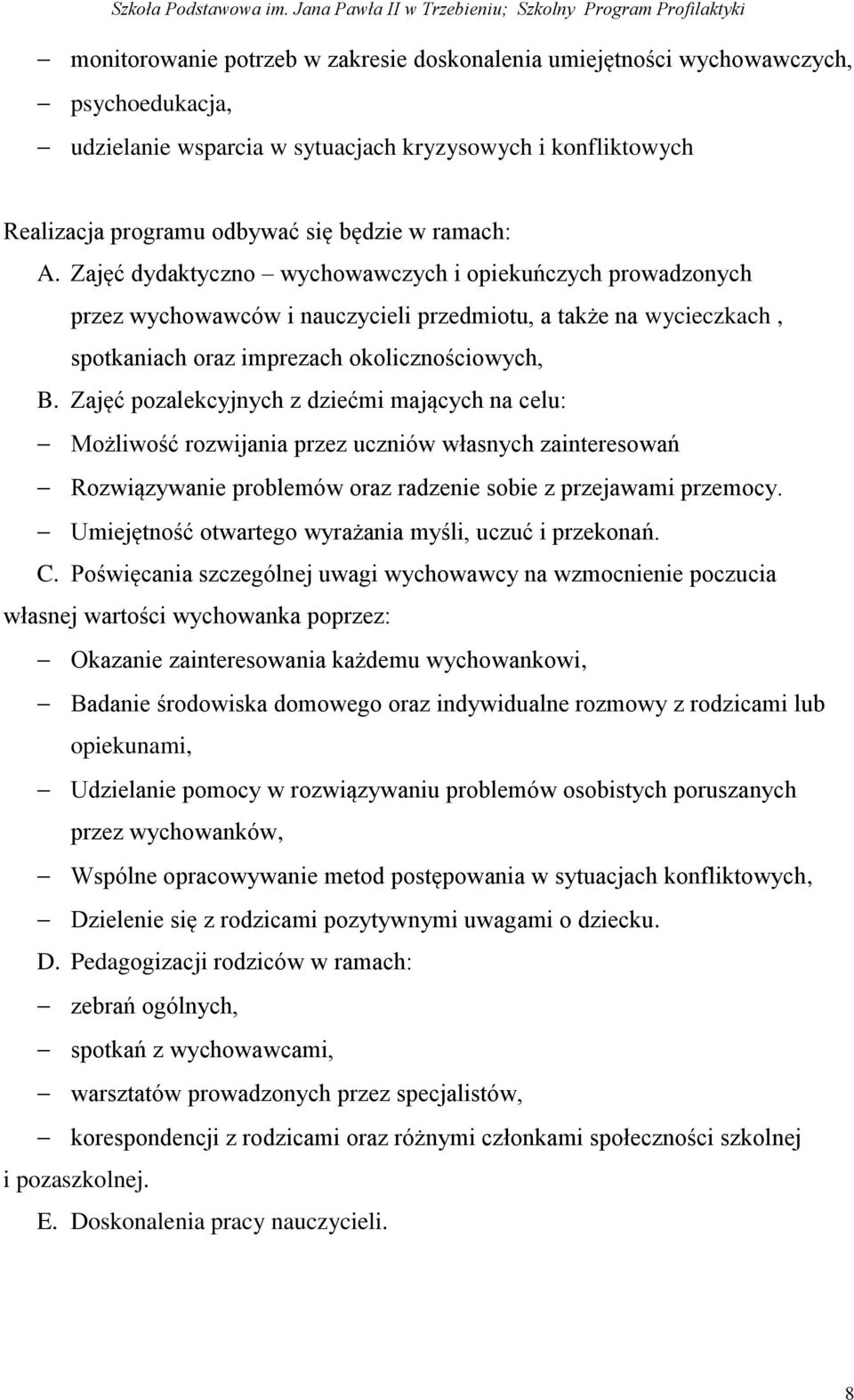 Zajęć pozalekcyjnych z dziećmi mających na celu: Możliwość rozwijania przez uczniów własnych zainteresowań Rozwiązywanie problemów oraz radzenie sobie z przejawami przemocy.