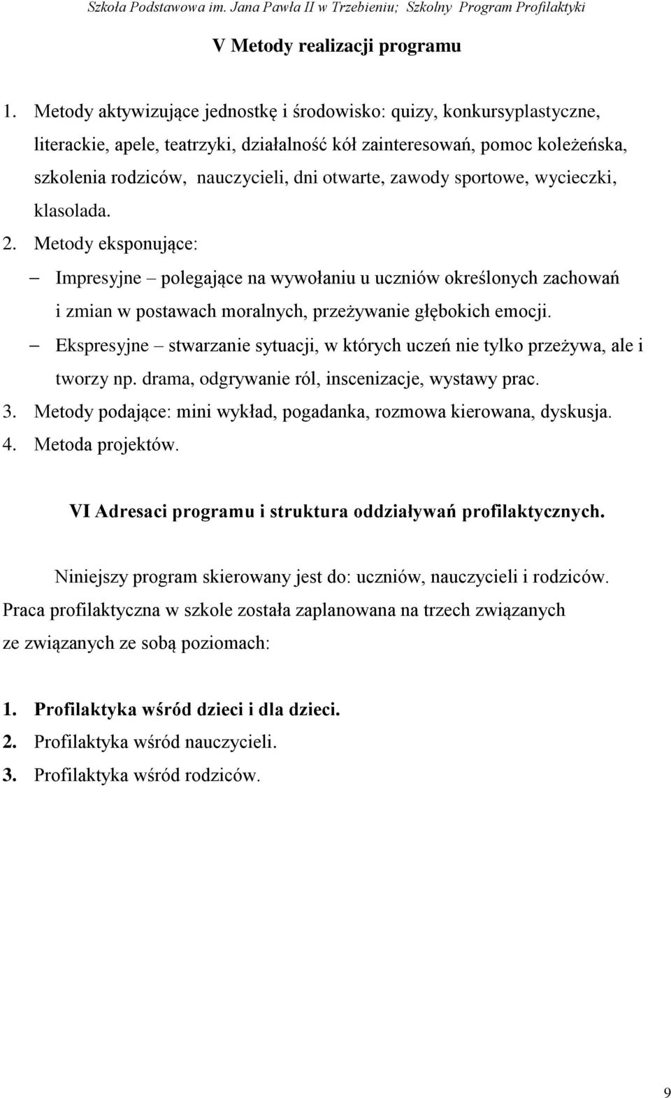 zawody sportowe, wycieczki, klasolada. 2. Metody eksponujące: Impresyjne polegające na wywołaniu u uczniów określonych zachowań i zmian w postawach moralnych, przeżywanie głębokich emocji.