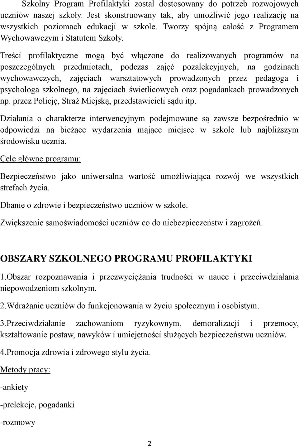 Treści profilaktyczne mogą być włączone do realizowanych programów na poszczególnych przedmiotach, podczas zajęć pozalekcyjnych, na godzinach wychowawczych, zajęciach warsztatowych prowadzonych przez