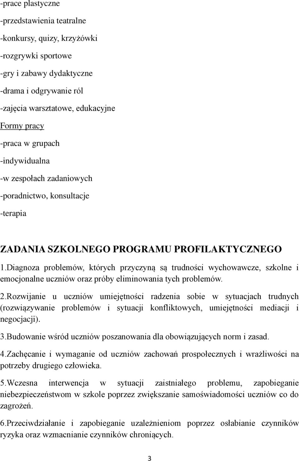 Diagnoza problemów, których przyczyną są trudności wychowawcze, szkolne i emocjonalne uczniów oraz próby eliminowania tych problemów. 2.