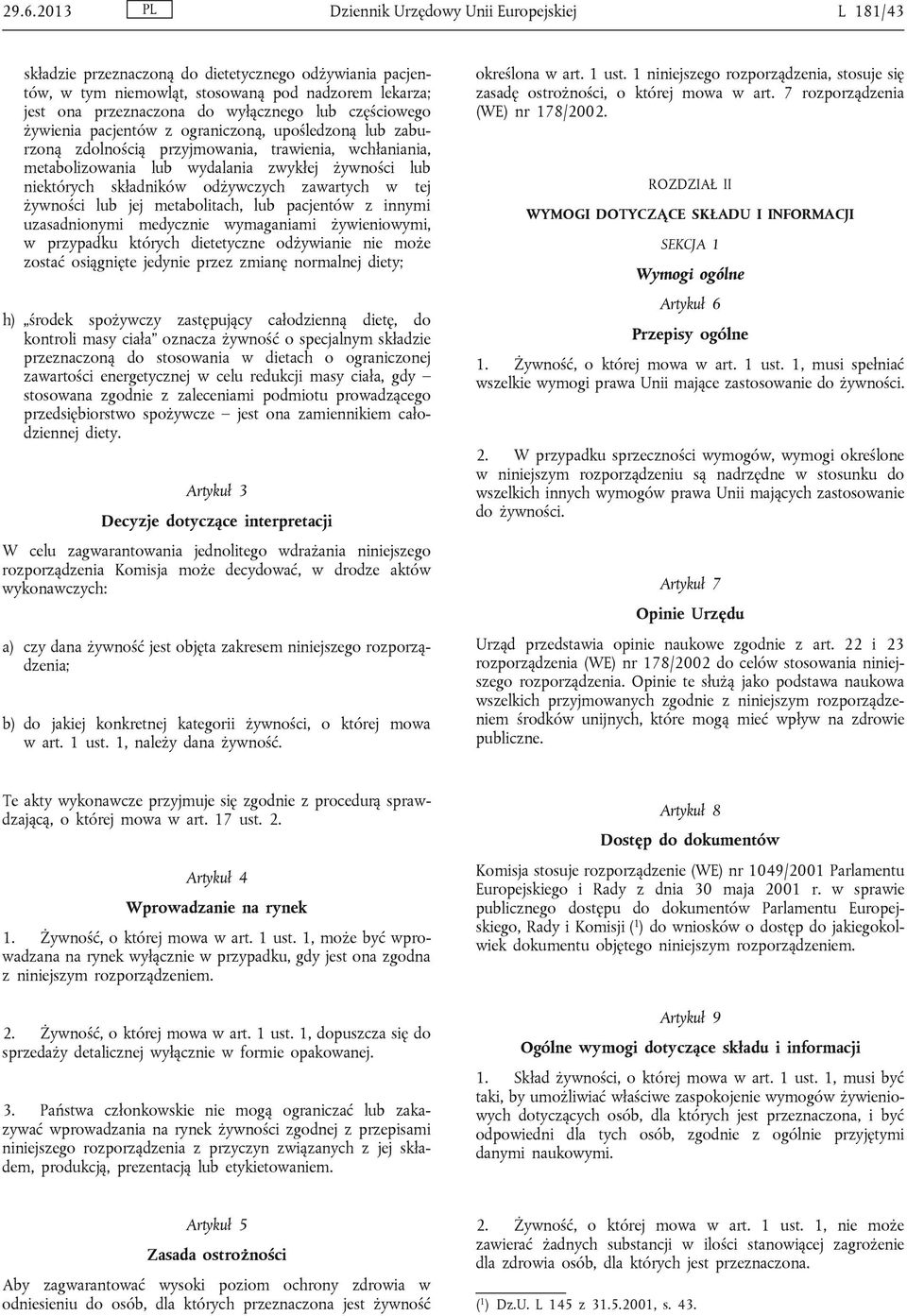 odżywczych zawartych w tej żywności lub jej metabolitach, lub pacjentów z innymi uzasadnionymi medycznie wymaganiami żywieniowymi, w przypadku których dietetyczne odżywianie nie może zostać