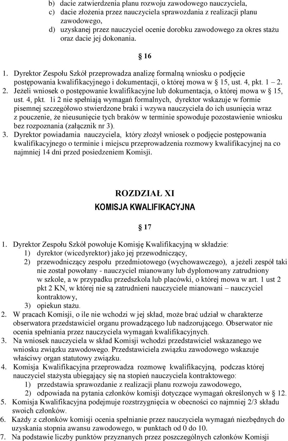 2. Jeżeli wniosek o postępowanie kwalifikacyjne lub dokumentacja, o której mowa w 15, ust. 4, pkt.