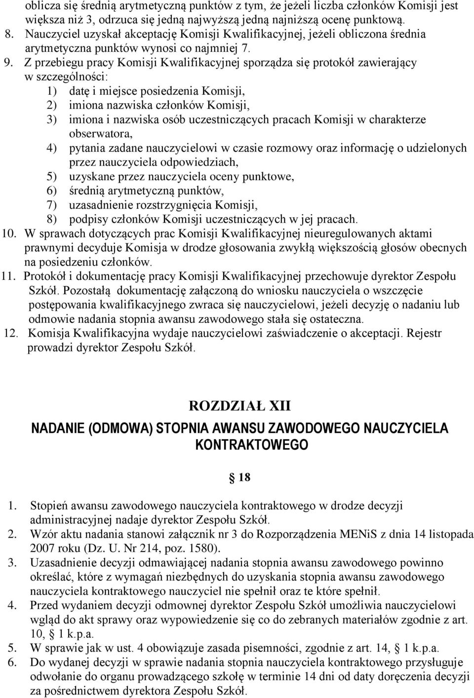 Z przebiegu pracy Komisji Kwalifikacyjnej sporządza się protokół zawierający w szczególności: 1) datę i miejsce posiedzenia Komisji, 2) imiona nazwiska członków Komisji, 3) imiona i nazwiska osób