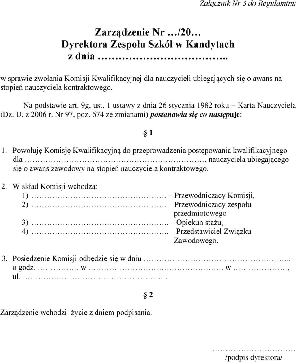 1 ustawy z dnia 26 stycznia 1982 roku Karta Nauczyciela (Dz. U. z 2006 r. Nr 97, poz. 674 ze zmianami) postanawia się co następuje: 1 1.