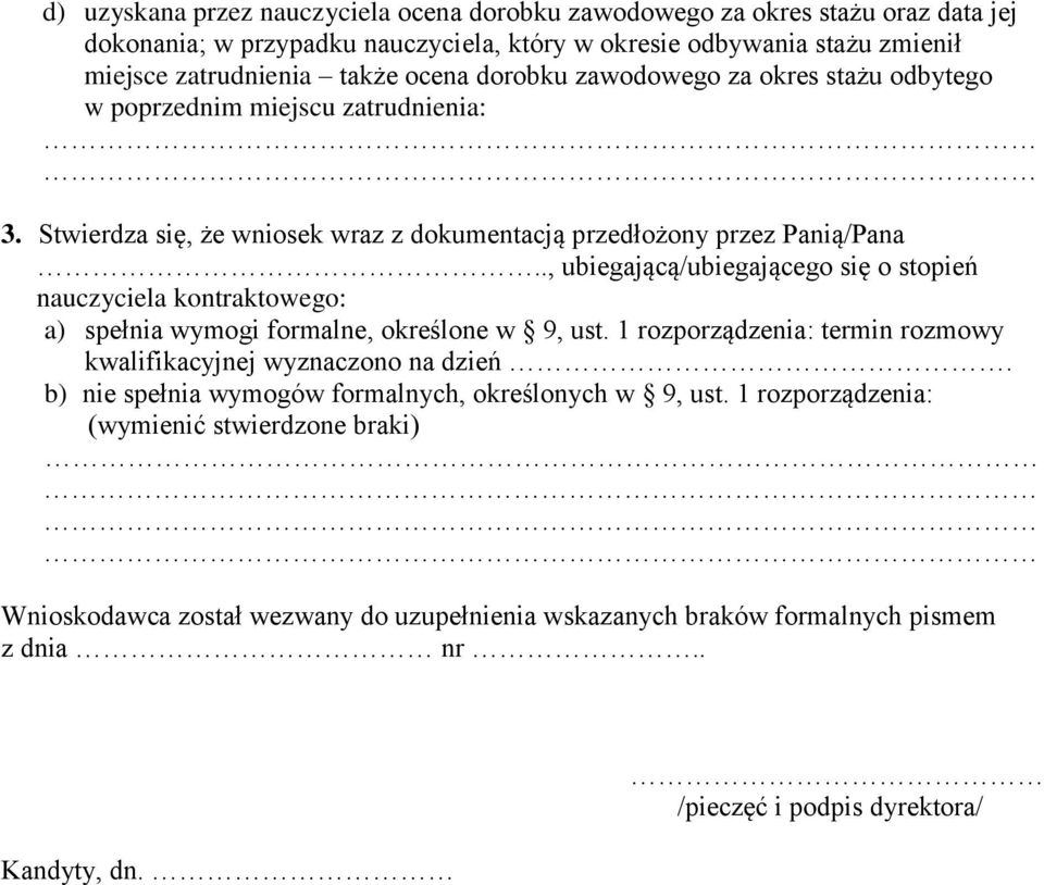 ., ubiegającą/ubiegającego się o stopień nauczyciela kontraktowego: a) spełnia wymogi formalne, określone w 9, ust. 1 rozporządzenia: termin rozmowy kwalifikacyjnej wyznaczono na dzień.