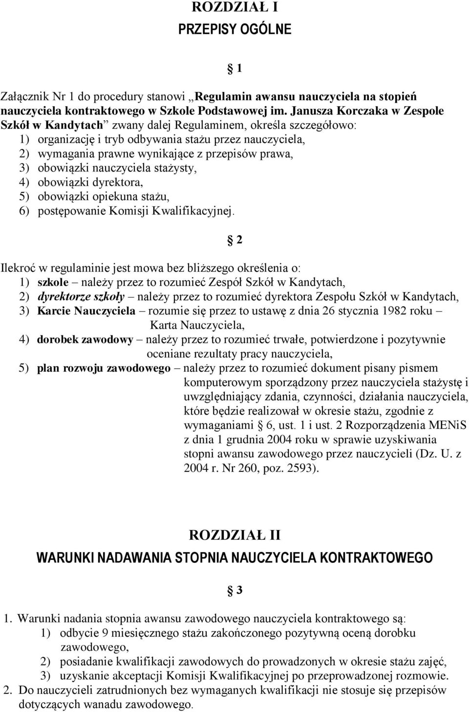 3) obowiązki nauczyciela stażysty, 4) obowiązki dyrektora, 5) obowiązki opiekuna stażu, 6) postępowanie Komisji Kwalifikacyjnej.