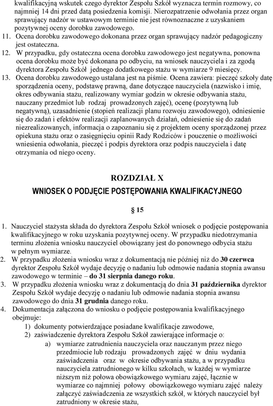 Ocena dorobku zawodowego dokonana przez organ sprawujący nadzór pedagogiczny jest ostateczna. 12.