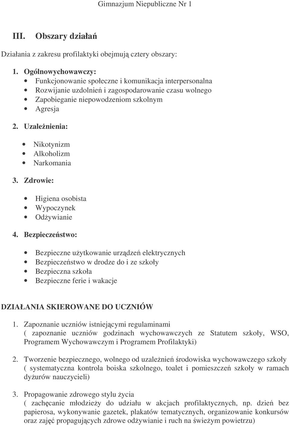 Uzalenienia: Nikotynizm Alkoholizm Narkomania 3. Zdrowie: Higiena osobista Wypoczynek Odywianie 4.