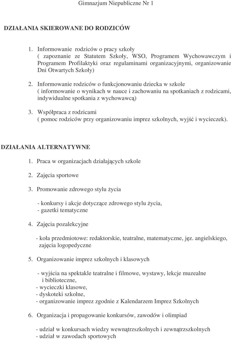 Informowanie rodziców o funkcjonowaniu dziecka w szkole ( informowanie o wynikach w nauce i zachowaniu na spotkaniach z rodzicami, indywidualne spotkania z wychowawc) 3.