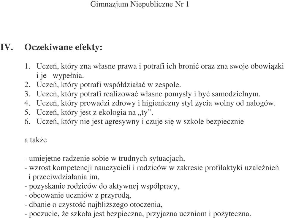 Ucze, który nie jest agresywny i czuje si w szkole bezpiecznie a take - umiejtne radzenie sobie w trudnych sytuacjach, - wzrost kompetencji nauczycieli i rodziców w zakresie profilaktyki