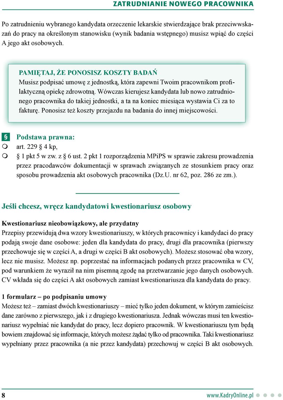 Wówczas kierujesz kandydata lub nowo zatrudnionego pracownika do takiej jednostki, a ta na koniec miesiąca wystawia Ci za to fakturę. Ponosisz też koszty przejazdu na badania do innej miejscowości.