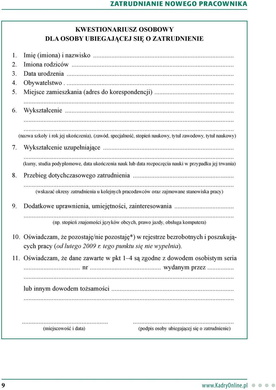 Wykształcenie uzupełniające... (kursy, studia podyplomowe, data ukończenia nauk lub data rozpoczęcia nauki w przypadku jej trwania) 8. Przebieg dotychczasowego zatrudnienia.