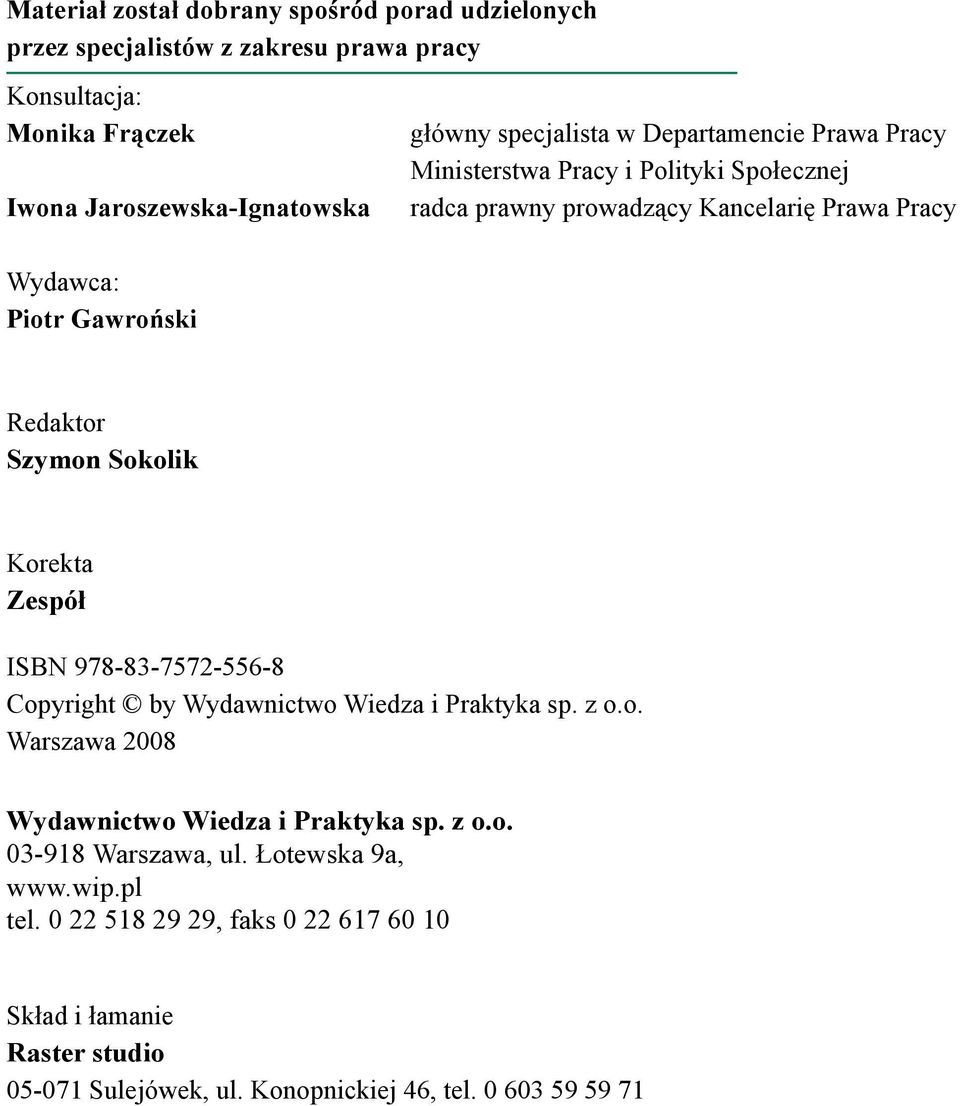 Korekta Zespół ISBN 978-83-7572-556-8 Copyright by Wydawnictwo Wiedza i Praktyka sp. z o.o. Warszawa 2008 S P I S T R E Ś C I Wydawnictwo Wiedza i Praktyka sp. z o.o. 03-918 Warszawa, ul.