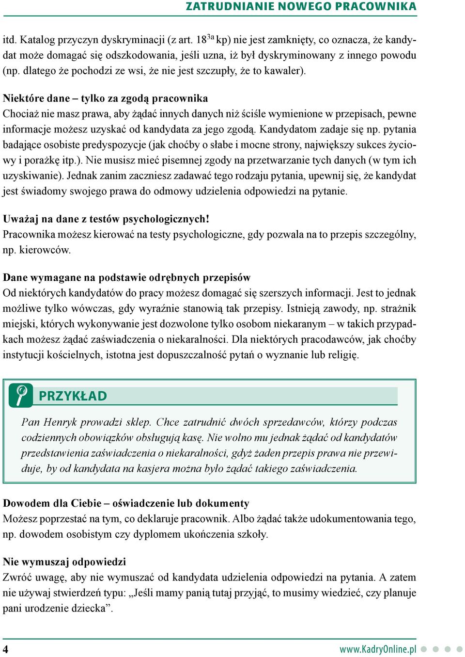 Niektóre dane tylko za zgodą pracownika Chociaż nie masz prawa, aby żądać innych danych niż ściśle wymienione w przepisach, pewne informacje możesz uzyskać od kandydata za jego zgodą.