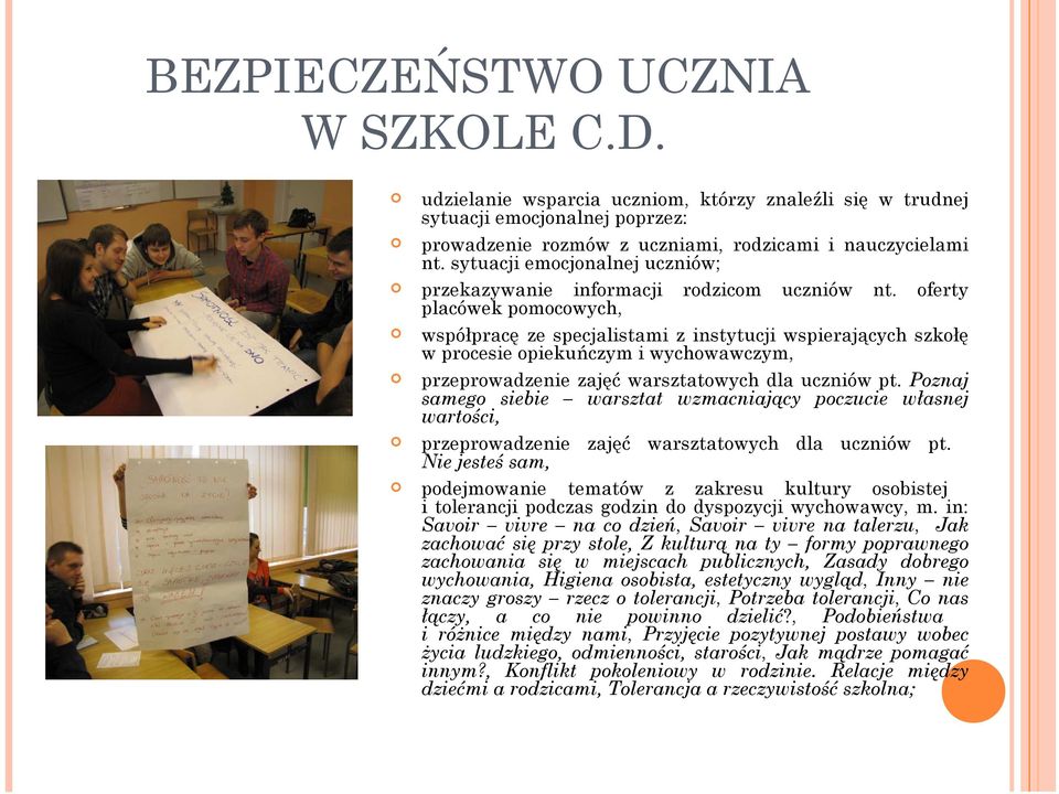 oferty placówek pomocowych, współpracę ze specjalistami z instytucji wspierających szkołę w procesie opiekuńczym i wychowawczym, przeprowadzenie zajęć warsztatowych dla uczniów pt.