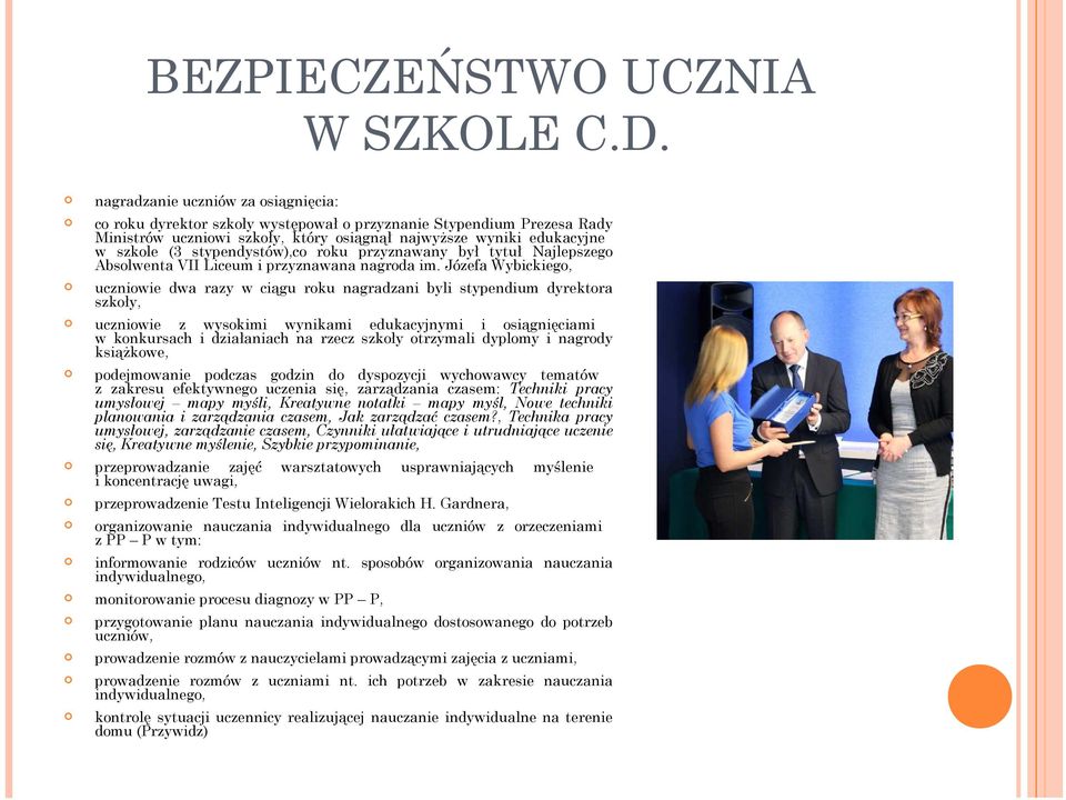 stypendystów),co roku przyznawany był tytuł Najlepszego Absolwenta VII Liceum i przyznawana nagroda im.