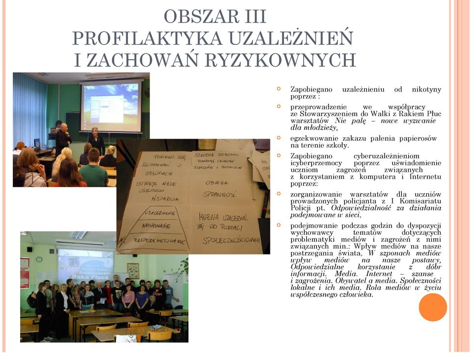 Zapobiegano cyberuzależnieniom icyberprzemocy poprzez uświadomienie uczniom zagrożeń związanych z korzystaniem z komputera i Internetu poprzez: zorganizowanie warsztatów dla uczniów prowadzonych