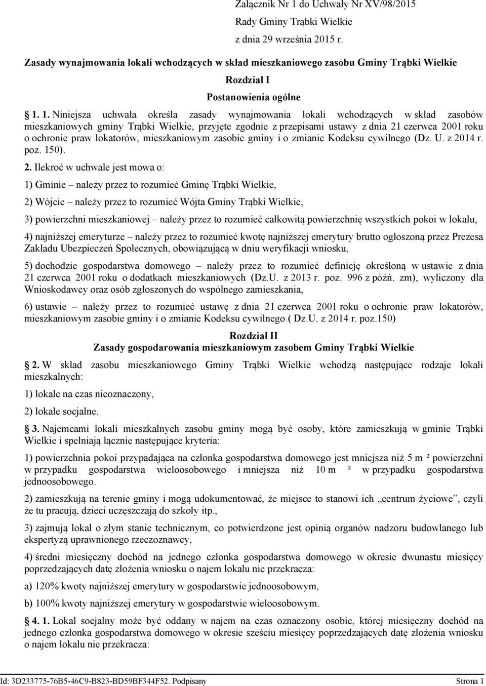 1. Niniejsza uchwała określa zasady wynajmowania lokali wchodzących w skład zasobów mieszkaniowych gminy Trąbki Wielkie, przyjęte zgodnie z przepisami ustawy z dnia 21 czerwca 2001 roku o ochronie